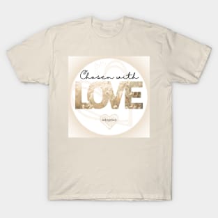 chosen with love = adopted T-Shirt